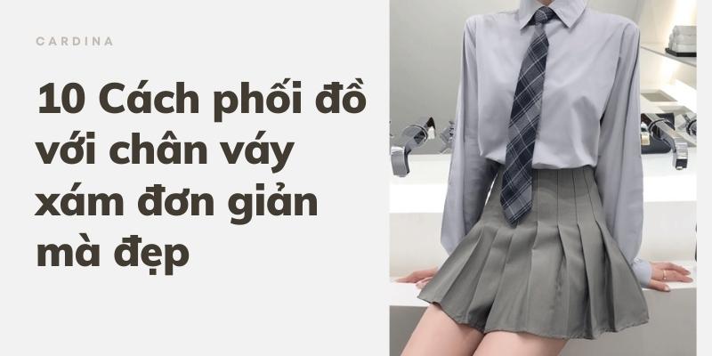 Chân váy xám mặc với áo màu gì? 10 Cách phối đồ với chân váy xám đơn giản mà đẹp