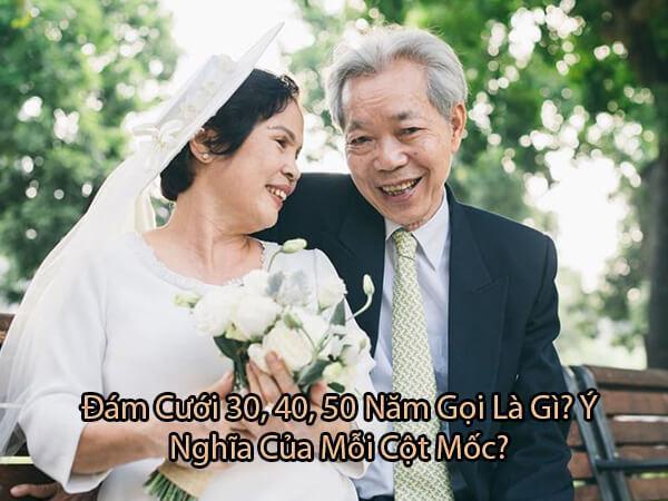 Đám cưới 30, 40, 50 năm gọi là gì? Ý nghĩa của mỗi cột mốc