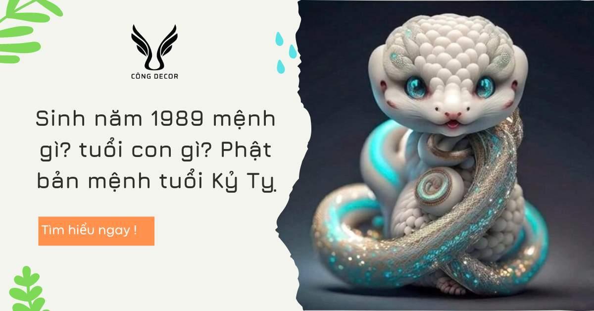 Sinh năm 1989 mệnh gì? tuổi con gì ? năm 2023 bao nhiêu tuổi?