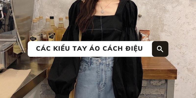 Gợi ý 8 kiểu tay áo cách điệu cực chảnh khiến chị em điên đảo