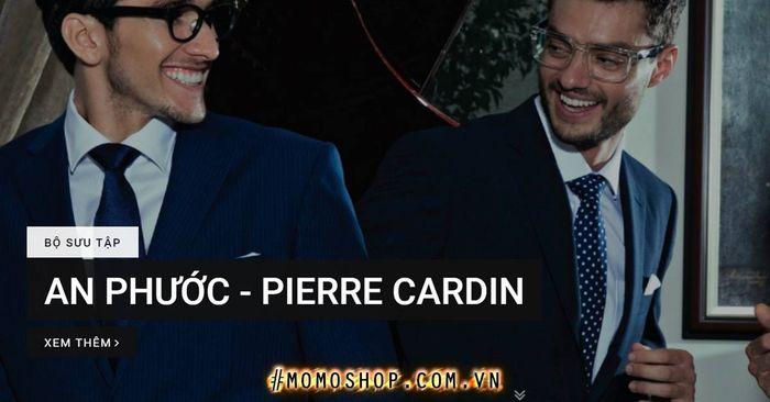 “THƯƠNG HIỆU” An Phước Pierre Cardin Là Gì? Danh sách địa chỉ các cửa hàng?