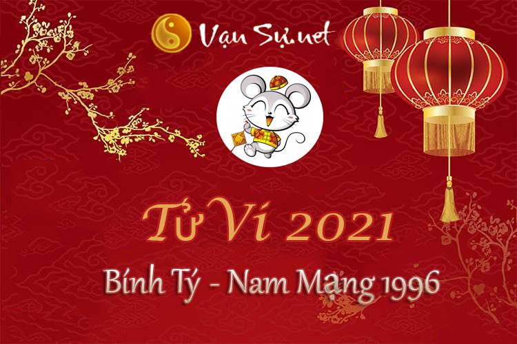 Tử Vi Tuổi Bính Tý 2021 - Nam Mạng Sinh Năm 1996 Chi Tiết