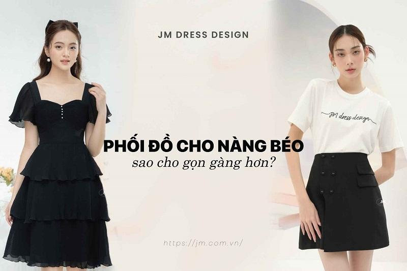 GỢI Ý TIPS PHỐI ĐỒ CHO NÀNG BÉO MẬP TRÔNG THON GỌN, TỰ TIN HƠN