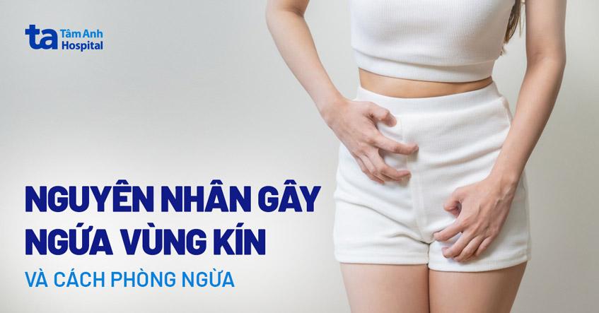 Ngứa vùng kín (âm đạo/hộ): Nguyên nhân và cách phòng ngừa