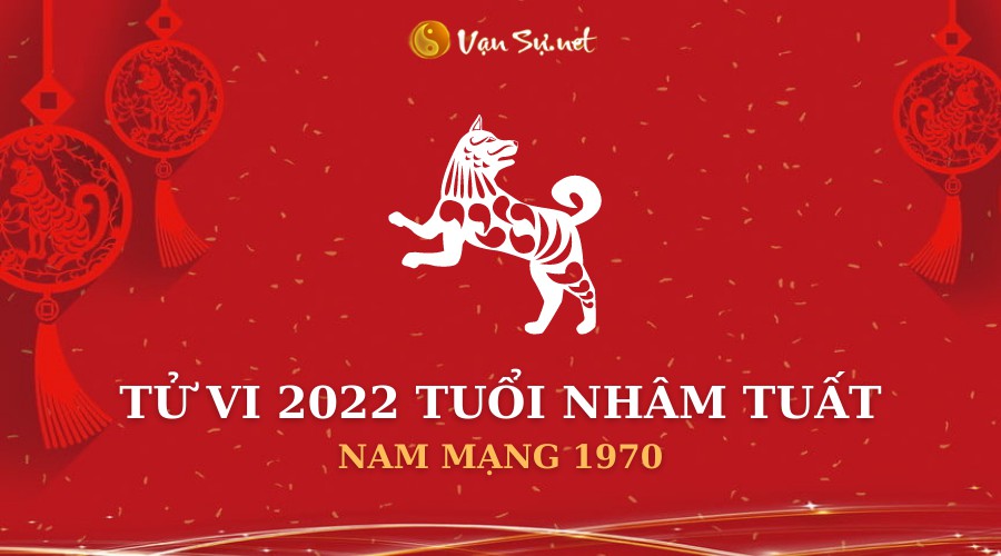 Tử Vi Tuổi Canh Tuất Năm 2022 - Nam Mạng 1970 Chi Tiết