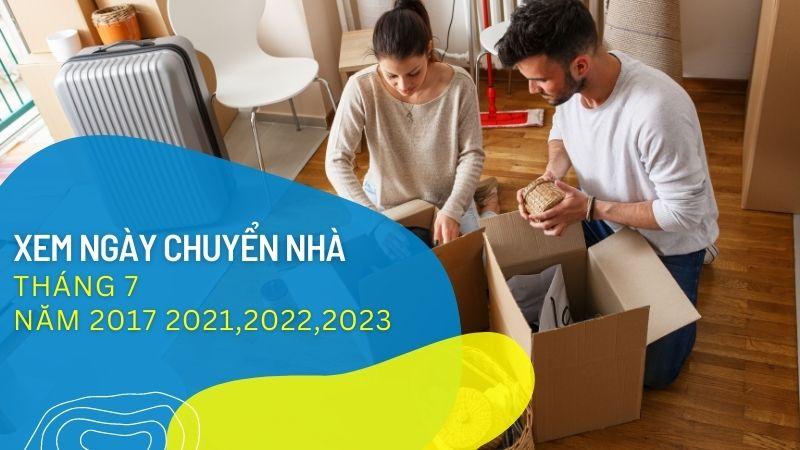 Xem ngày chuyển nhà tháng 7 năm 2017 - 2021 - 2022 - 2023 CHUẨN