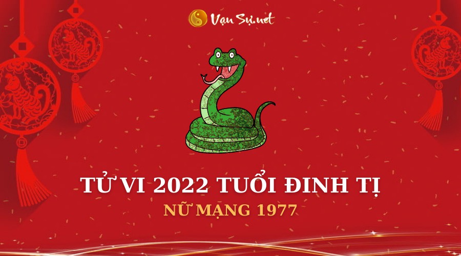 Tử Vi Tuổi Đinh Tỵ Năm 2022 - Nữ Mạng 1977 Chi Tiết