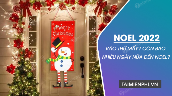 Noel 2022 sẽ rơi vào thứ mấy? Còn bao nhiêu ngày nữa là đến Noel?