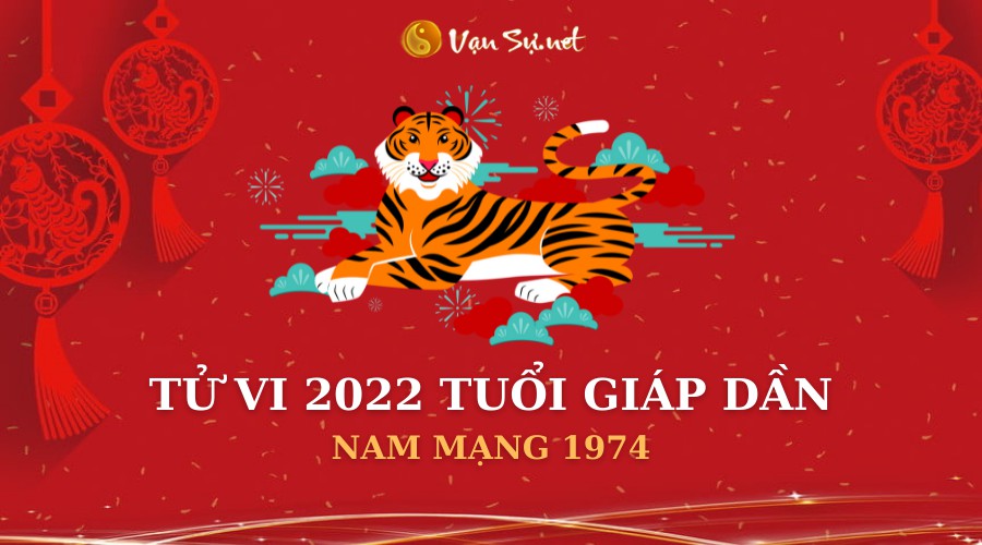 Tử Vi Tuổi Giáp Dần Năm 2022 - Nam Mạng 1974 Chi Tiết