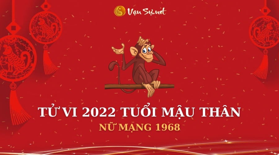 Tử Vi Tuổi Mậu Thân Năm 2022 - Nữ Mạng 1968 Chi Tiết