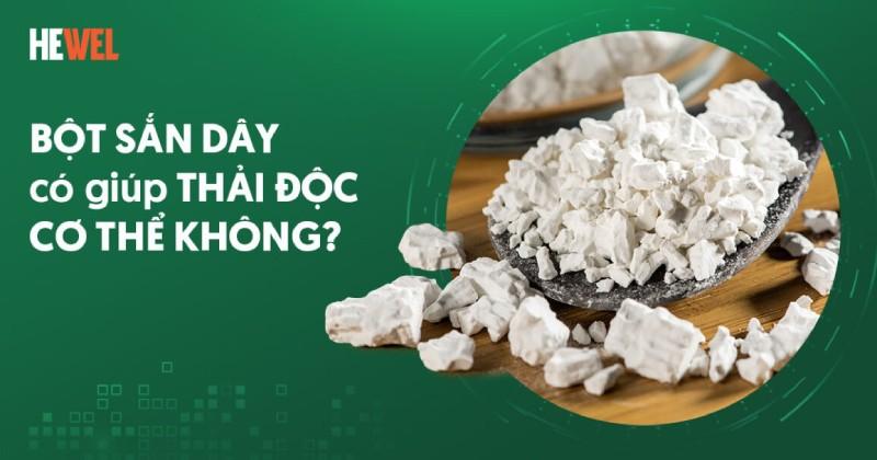 Cách thải độc cơ thể bằng bột sắn dây có thực sự giúp giải độc gan?