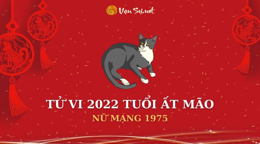 Tử Vi Tuổi Ất Mão Năm 2022 - Nữ Mạng 1975 Chi Tiết