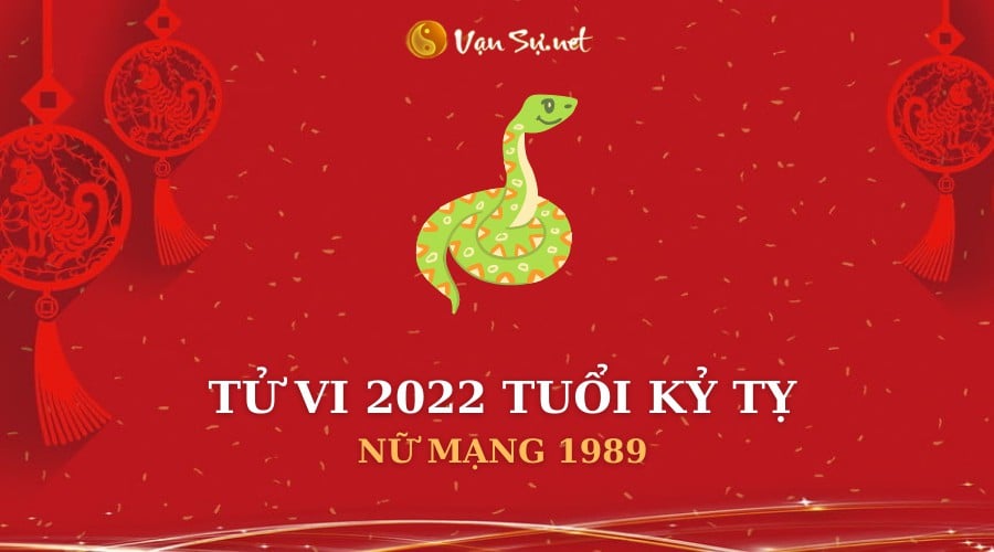 Tử Vi Tuổi Kỷ Tỵ Năm 2022 - Nữ Mạng 1989 Chi Tiết