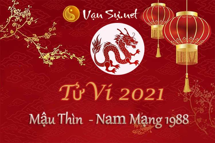 Tử Vi Tuổi Mậu Thìn 2021 - Nam Mạng Sinh Năm 1988 Chi Tiết