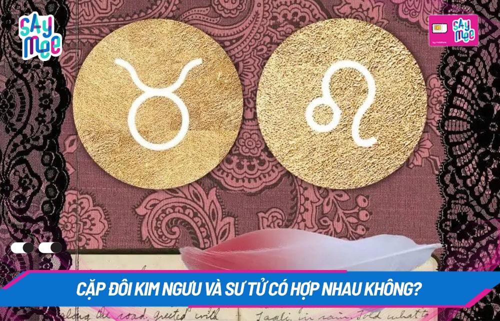 Kim Ngưu và Sư Tử: Kết quả nào cho cặp đôi đầy thú vị?